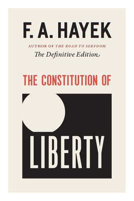 The Constitution of Liberty: The Definitive Edition Volume 17 - Hayek, F a, and Hamowy, Ronald (Editor)