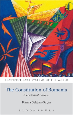 The Constitution of Romania: A Contextual Analysis - Selejan-Gutan, Bianca, and Harding, Andrew (Editor), and Berger, Benjamin L (Editor)