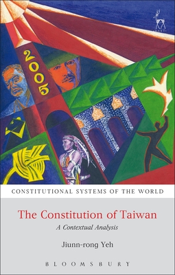 The Constitution of Taiwan: A Contextual Analysis - Yeh, Jiunn-rong, Professor
