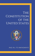 The Constitution of the United States: And All Its Amendments