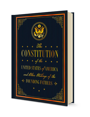The Constitution of the United States of America and Other Writings of the Founding Fathers - Editors of Rock Point