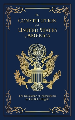 The Constitution of the United States of America: The Declaration of Independence, The Bill of Rights - Fathers, Founding