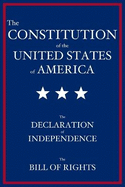 The Constitution of the United States of America: The Declaration of Independence, The Bill of Rights