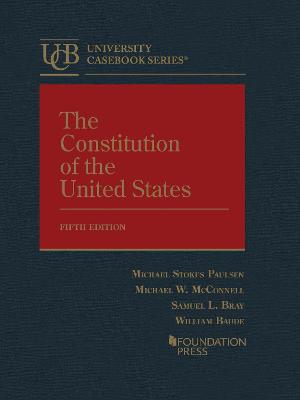 The Constitution of the United States - Paulsen, Michael Stokes, and McConnell, Michael W., and Bray, Samuel L.