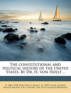 The Constitutional and Political History of the United States. by Dr. H. Von Holst