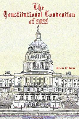 The Constitutional Convention of 2022 - O'Kane, Kevin C