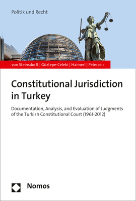 The Constitutional Court of Turkey: Between Legal and Political Reasoning - Steinsdorff, Silvia Von, and Goztepe, Ece, and Abad Andrade, Maria