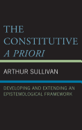 The Constitutive a Priori: Developing and Extending an Epistemological Framework
