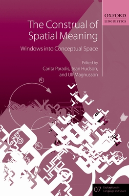 The Construal of Spatial Meaning: Windows into Conceptual Space - Paradis, Carita (Editor), and Hudson, Jean (Editor), and Magnusson, Ulf (Editor)