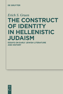 The Construct of Identity in Hellenistic Judaism: Essays on Early Jewish Literature and History
