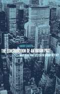 The Construction of an Urban Past: Narrative and System in Urban History