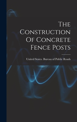 The Construction Of Concrete Fence Posts - United States Bureau of Public Roads (Creator)