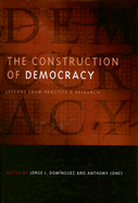 The Construction of Democracy: Lessons from Practice and Research - Dominguez, Jorge I (Editor), and Jones, Anthony, Professor (Editor)