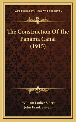 The Construction of the Panama Canal (1915) - Sibert, William Luther, and Stevens, John Frank