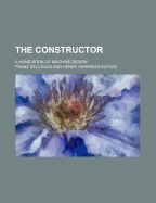 The Constructor; A Hand-Book of Machine Design