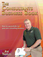 The Consultants Business Book: How to successfully run your own consulting business - Teeples, Joe