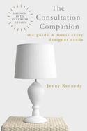 The Consultation Companion: The Guide & Forms Every Designer Needs