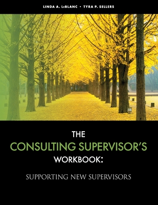 The Consulting Supervisor's Workbook - LeBlanc, Linda, and Sellers, Tyra