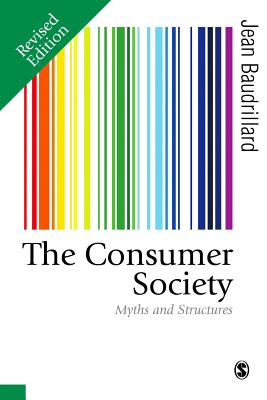 The Consumer Society: Myths and Structures - Baudrillard, Jean