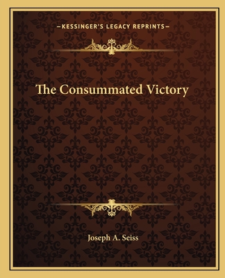 The Consummated Victory - Seiss, Joseph a