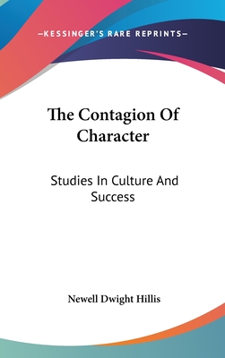 The Contagion Of Character: Studies In Culture And Success - Hillis, Newell Dwight