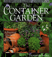 The Container Garden: A Practical Guide to Planning & Planting