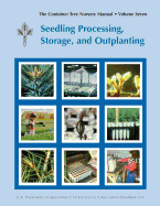 The Container Tree Nursery Manual Volume 7: Seedling Processing, Storage and Outplanting (Agriculture Handbook 674)