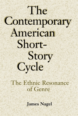 The Contemporary American Short-Story Cycle: The Ethnic Resonance of Genre - Nagel, James