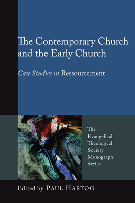 The Contemporary Church and the Early Church - Hartog, Paul (Editor)