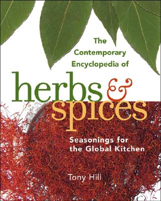 The Contemporary Encyclopedia of Herbs & Spices: Seasonings for the Global Kitchen - Hill, Tony