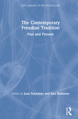 The Contemporary Freudian Tradition: Past and Present - Robinson, Ken (Editor), and Schachter, Joan (Editor)