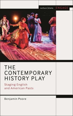 The Contemporary History Play: Staging English and American Pasts - Poore, Benjamin