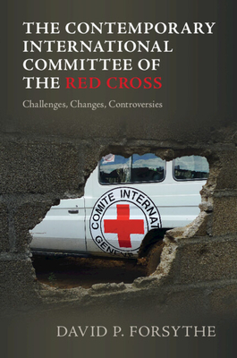 The Contemporary International Committee of the Red Cross - Forsythe, David P