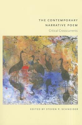 The Contemporary Narrative Poem: Critical Crosscurrents - Schneider, Steven P (Editor)