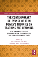 The Contemporary Relevance of John Dewey's Theories on Teaching and Learning: Deweyan Perspectives on Standardization, Accountability, and Assessment in Education