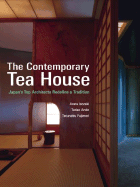 The Contemporary Tea House: Japan's Top Architects Redefine a Tradition - Isozaki, Arata, and Ando, Tadao, and Fujimori, Terunobu