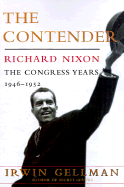 The Contender, Richard Nixon: The Congress Years, 1946-1952 - Gellman, Irwin, Professor