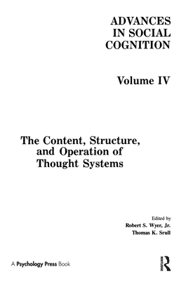 The Content, Structure, and Operation of Thought Systems: Advances in Social Cognition, Volume IV - Wyer Jr, Robert S (Editor), and Srull, Thomas K (Editor)