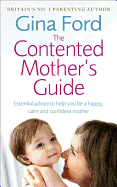 The Contented Mother's Guide: Essential Advice to Help You be a Happy, Calm and Confident Mother