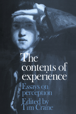 The Contents of Experience: Essays on Perception - Crane, Tim (Editor)