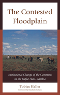 The Contested Floodplain: Institutional Change of the Commons in the Kafue Flats, Zambia