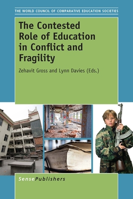 The Contested Role of Education in Conflict and Fragility - Gross, Zehavit, and Davies, Lynn