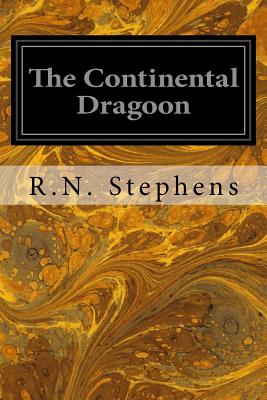 The Continental Dragoon - Stephens, R N