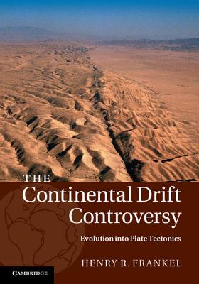 The Continental Drift Controversy - Frankel, Henry R.
