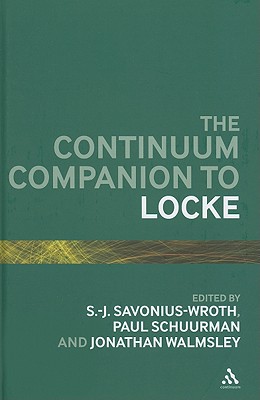 The Continuum Companion to Locke - Savonius-Wroth, S -J (Editor), and Schuurman, Paul (Editor), and Walmsley, Jonathan (Editor)