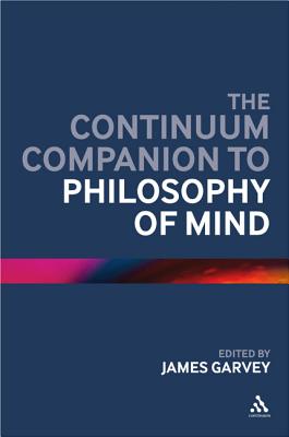 The Continuum Companion to Philosophy of Mind - Garvey, James (Editor)