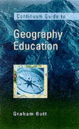 The Continuum Guide to Geographical Education (Continuum Guides to the Curriculum) - Butt, Graham