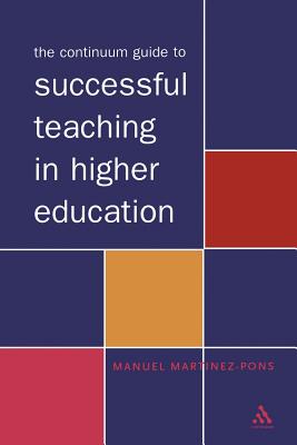 The Continuum Guide to Successful Teaching in Higher Education - Martinez-Pons, Manuel