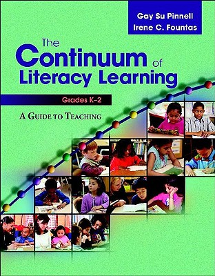 The Continuum of Literacy Learning, Grades K-2: A Guide to Teaching - Fountas, Irene, and Pinnell, Gay Su