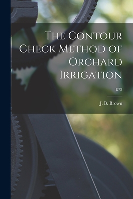 The Contour Check Method of Orchard Irrigation; E73 - Brown, J B (Jonathan Burdette) 188 (Creator)